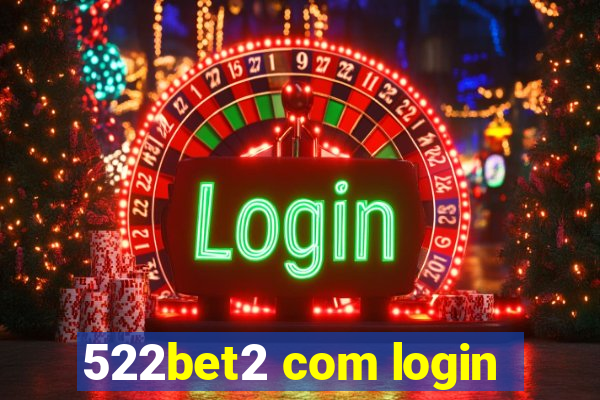 522bet2 com login